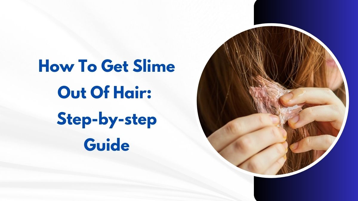 How to Get Slime Out of Hair?